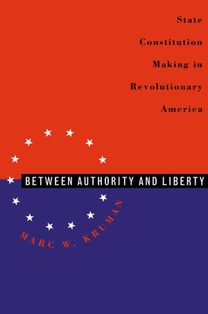 Between Authority And Liberty: State Constitutionmaking In Revolutionary America,Used