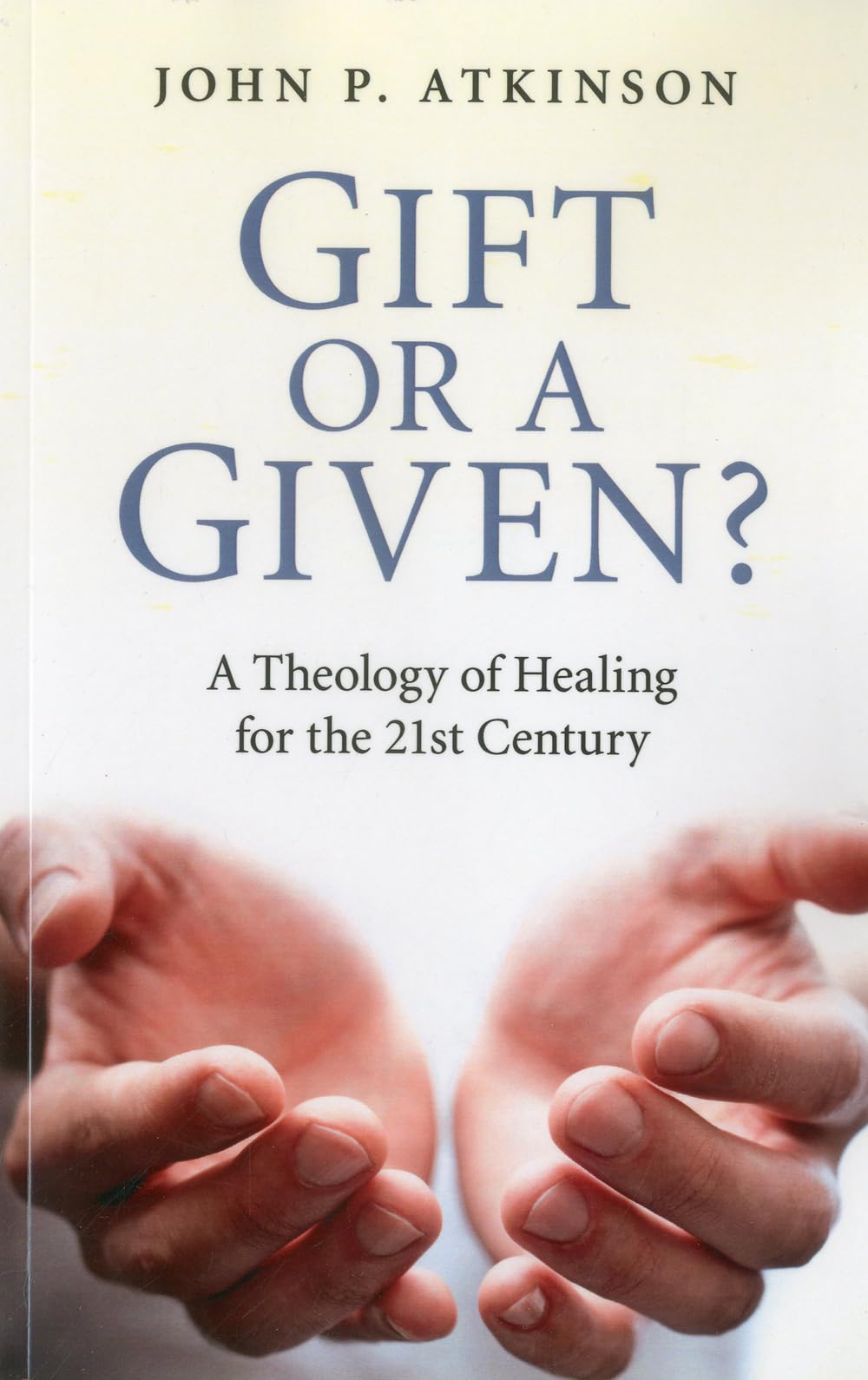 Gift Or A Given?: A Theology Of Healing For The 21St Century,Used