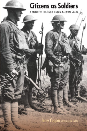 Citizens As Soldiers: A History Of The North Dakota National Guard,New