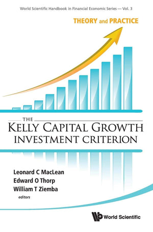 Kelly Capital Growth Investment Criterion, The: Theory and Practice (World Scientific Handbook in Financial Economic Series, 3),Used