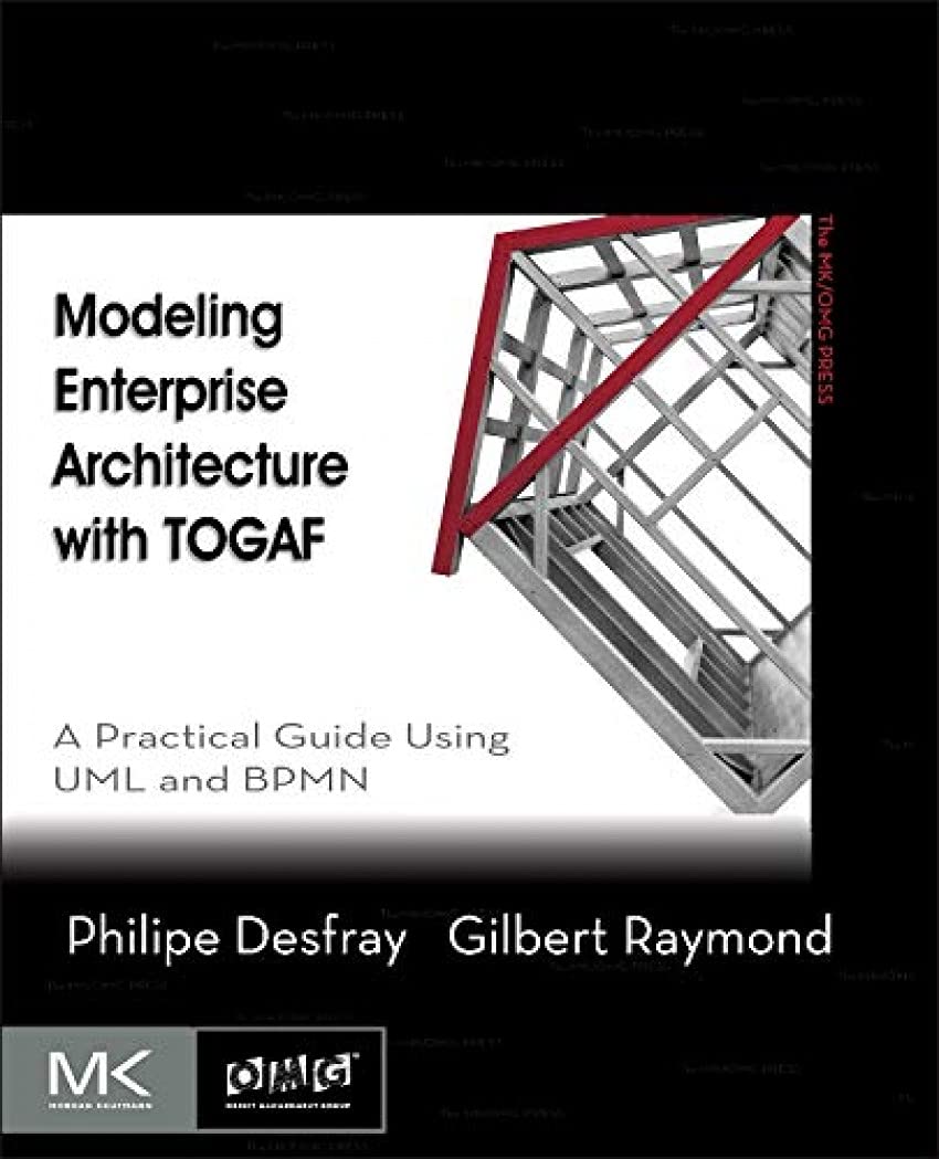Modeling Enterprise Architecture With Togaf: A Practical Guide Using Uml And Bpmn (The Mk/Omg Press),Used