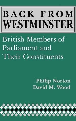Back From Westminster: British Members Of Parliament And Their Constituents (Comparative Legislative Studies),New