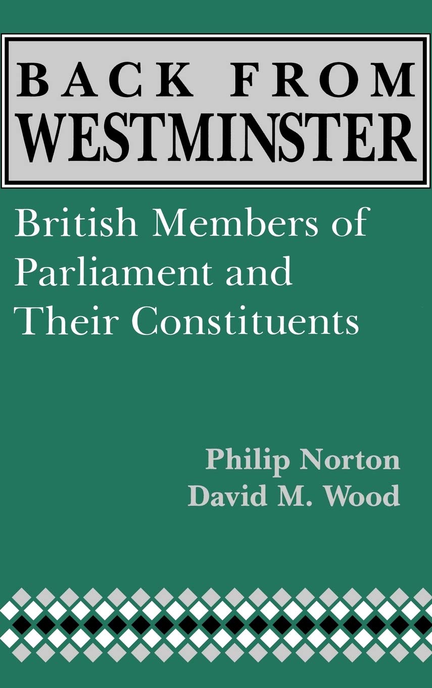 Back From Westminster: British Members Of Parliament And Their Constituents (Comparative Legislative Studies),New