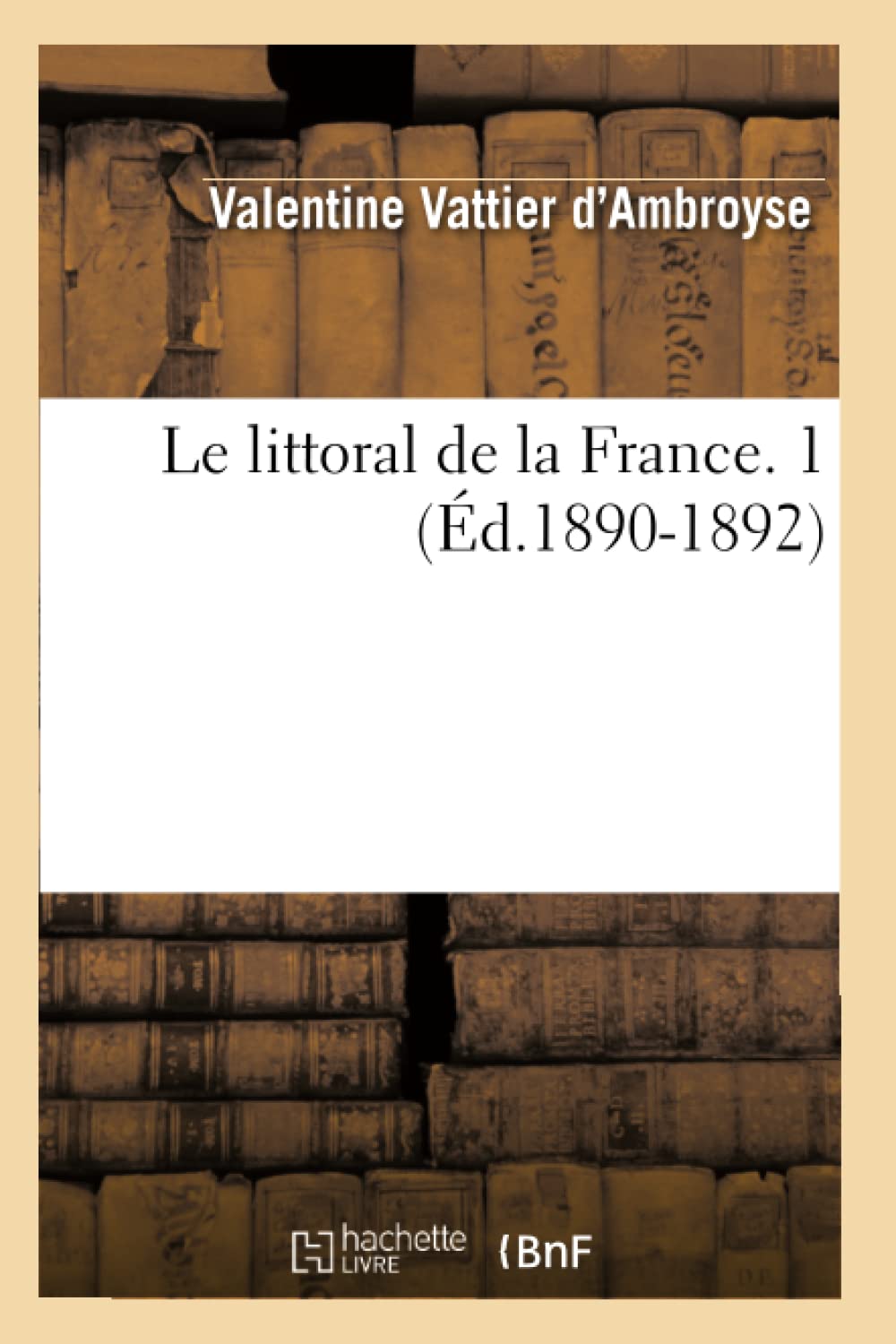 Le Littoral De La France. 1 (D.18901892) (Histoire) (French Edition),New