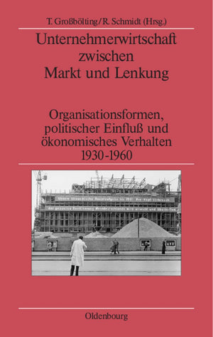 Unternehmerwirtschaft Zwischen Markt Und Lenkung: Organisationsformen, Politischer Einfluss Und Konomisches Verhalten 19301960 ,Used