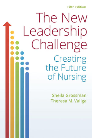 The New Leadership Challenge: Creating The Future Of Nursing-new