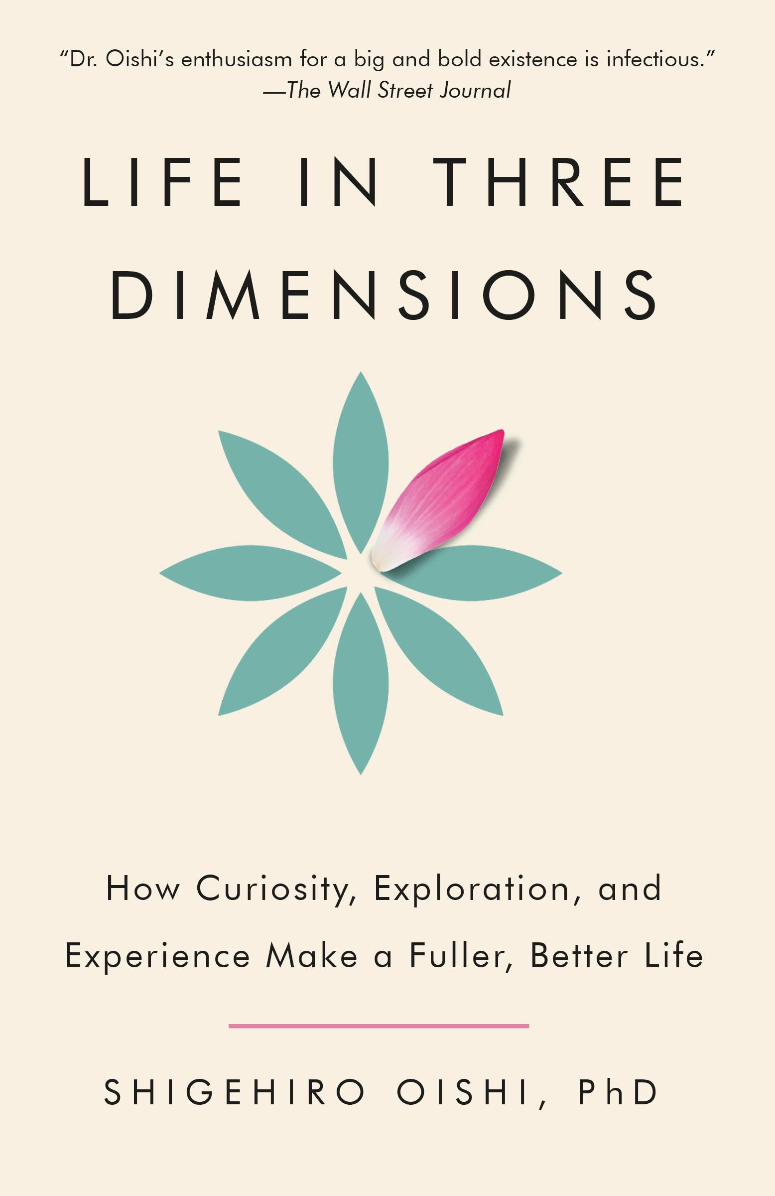 Life In Three Dimensions: How Curiosity, Exploration, And Experience Make A Fuller, Better Life