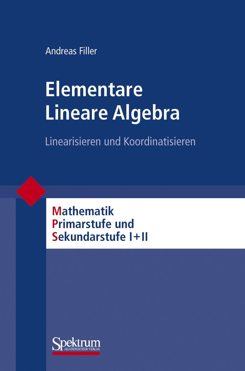 Elementare Lineare Algebra: Linearisieren und Koordinatisieren (Mathematik Primarstufe und Sekundarstufe I + II) (German Edition,Used