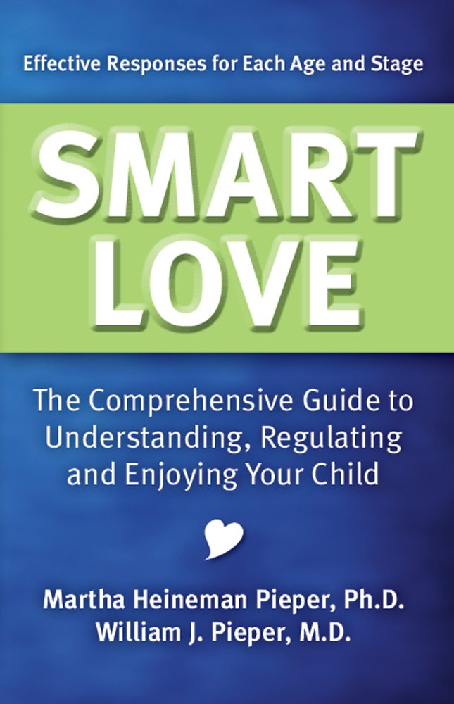 Smart Love: The Comprehensive Guide to Understanding, Regulating and Enjoying Your Child