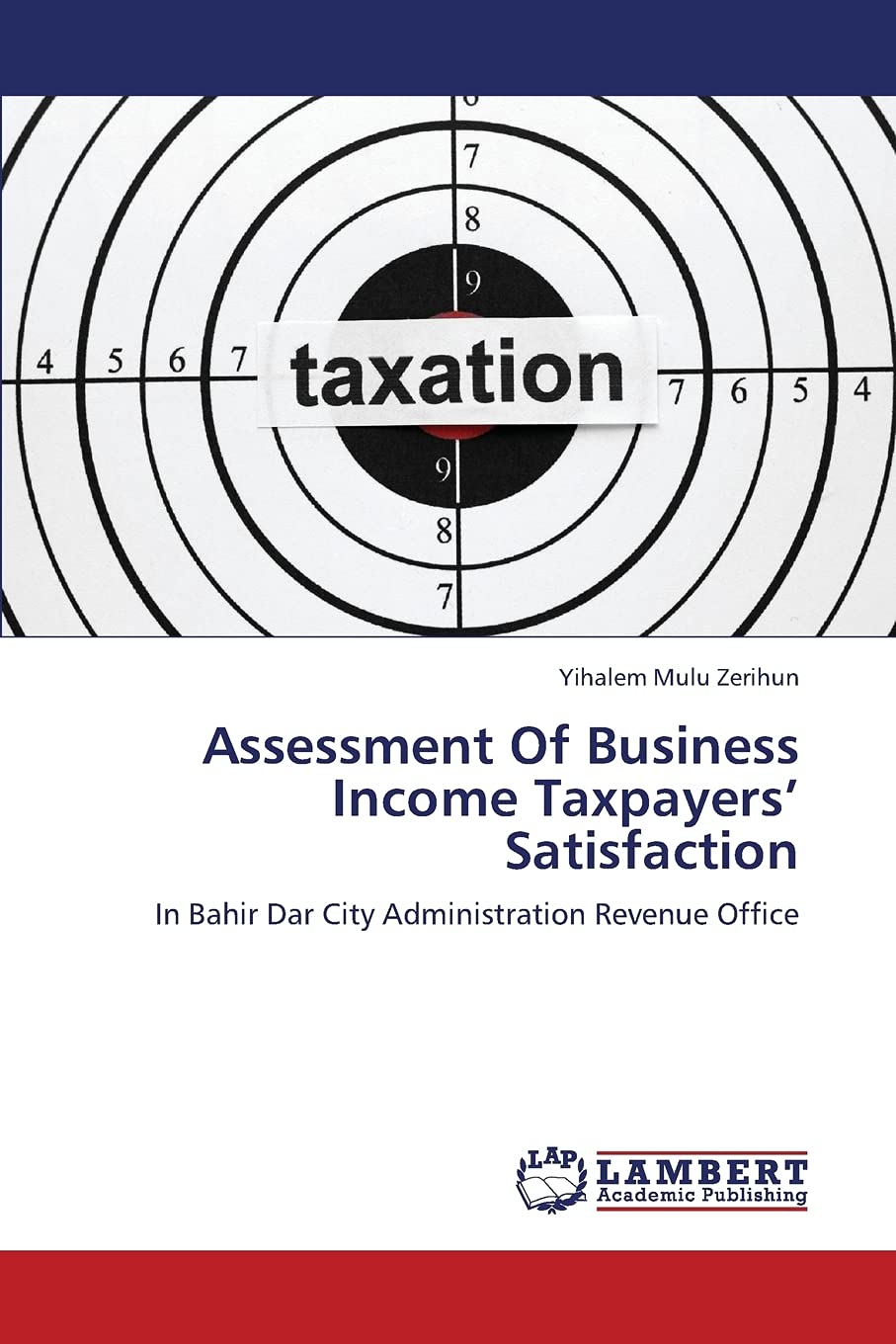 Assessment Of Business Income Taxpayers Satisfaction: In Bahir Dar City Administration Revenue Office,Used