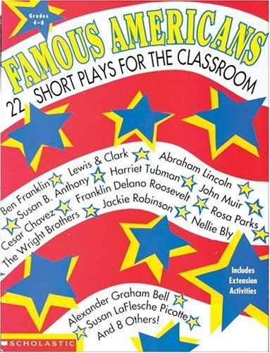 Famous Americans: 22 Short Plays for the Classroom, Grades 48: Ben Franklin, Lewis & Clark, Abraham Lincoln, Susan B. Anthony, ,Used