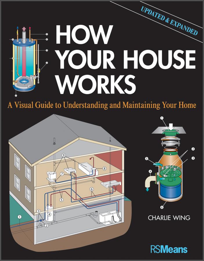 How Your House Works: A Visual Guide To Understanding And Maintaining Your Home, Updated And Expanded