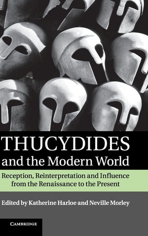Thucydides and the Modern World: Reception, Reinterpretation and Influence from the Renaissance to the Present,Used