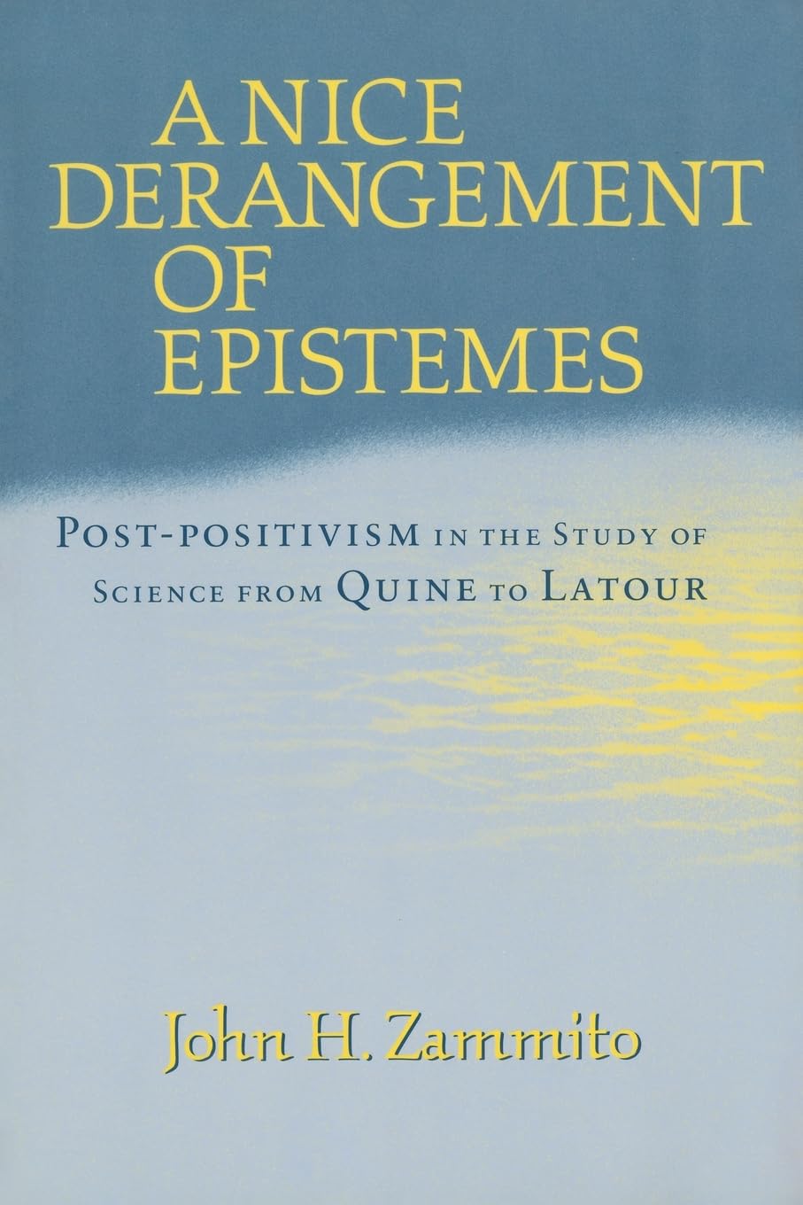 A Nice Derangement of Epistemes: Postpositivism in the Study of Science from Quine to Latour,Used
