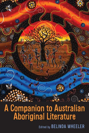 A Companion to Australian Aboriginal Literature (Camden House Companion Volumes),New