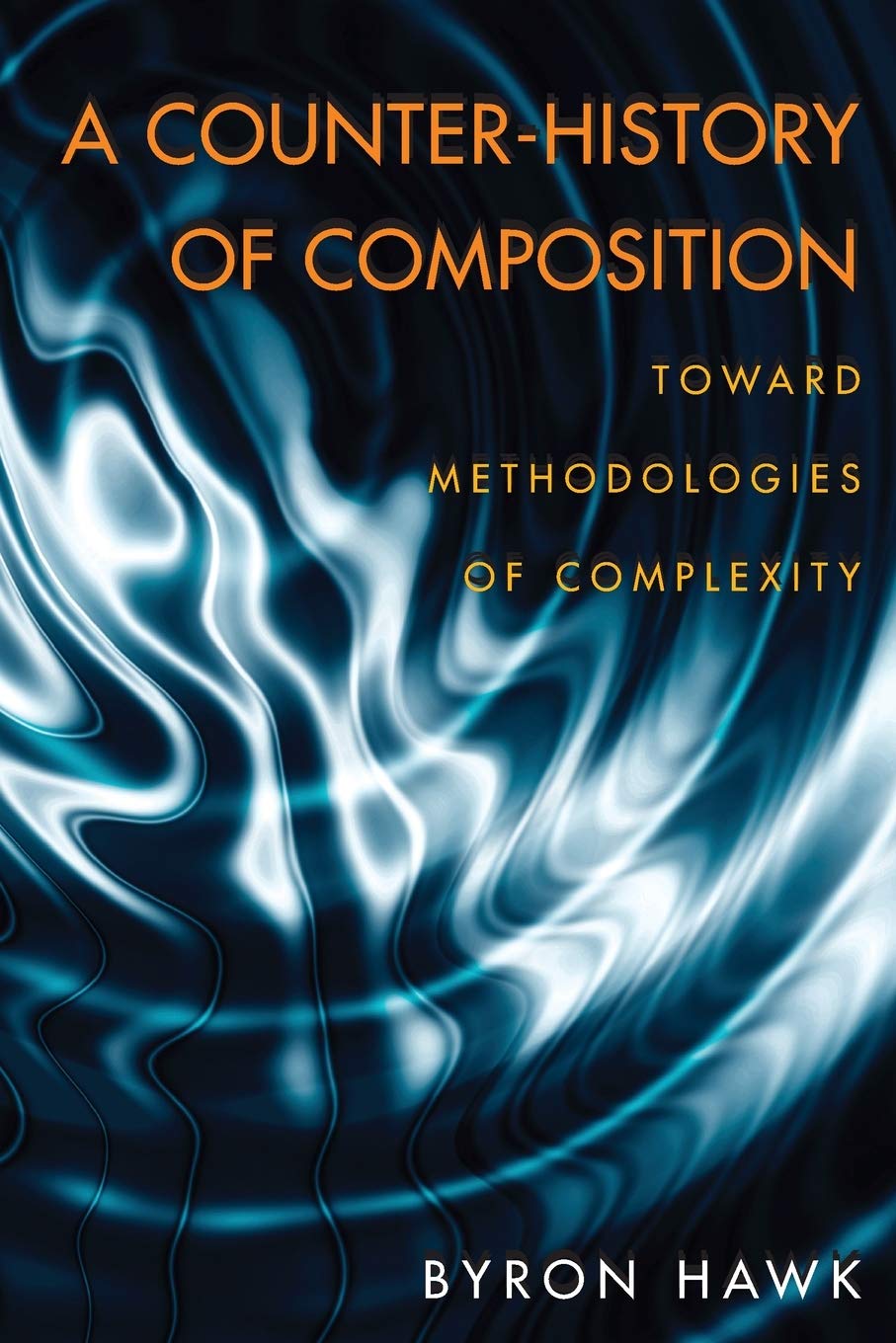 A Counterhistory Of Composition: Toward Methodologies Of Complexity (Composition, Literacy, And Culture),New