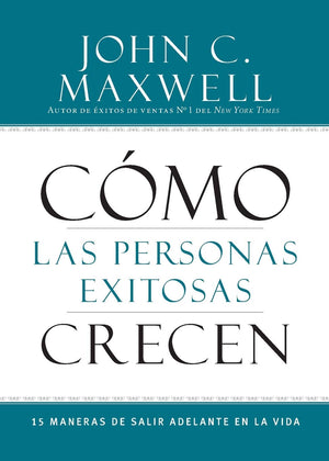 Cmo Las Personas Exitosas Crecen: 15 Maneras De Salir Adelante En La Vida (Spanish Edition)