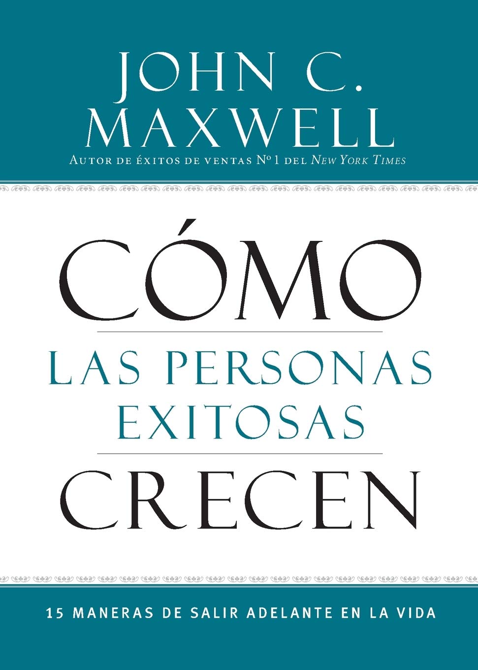 Cmo Las Personas Exitosas Crecen: 15 Maneras De Salir Adelante En La Vida (Spanish Edition)