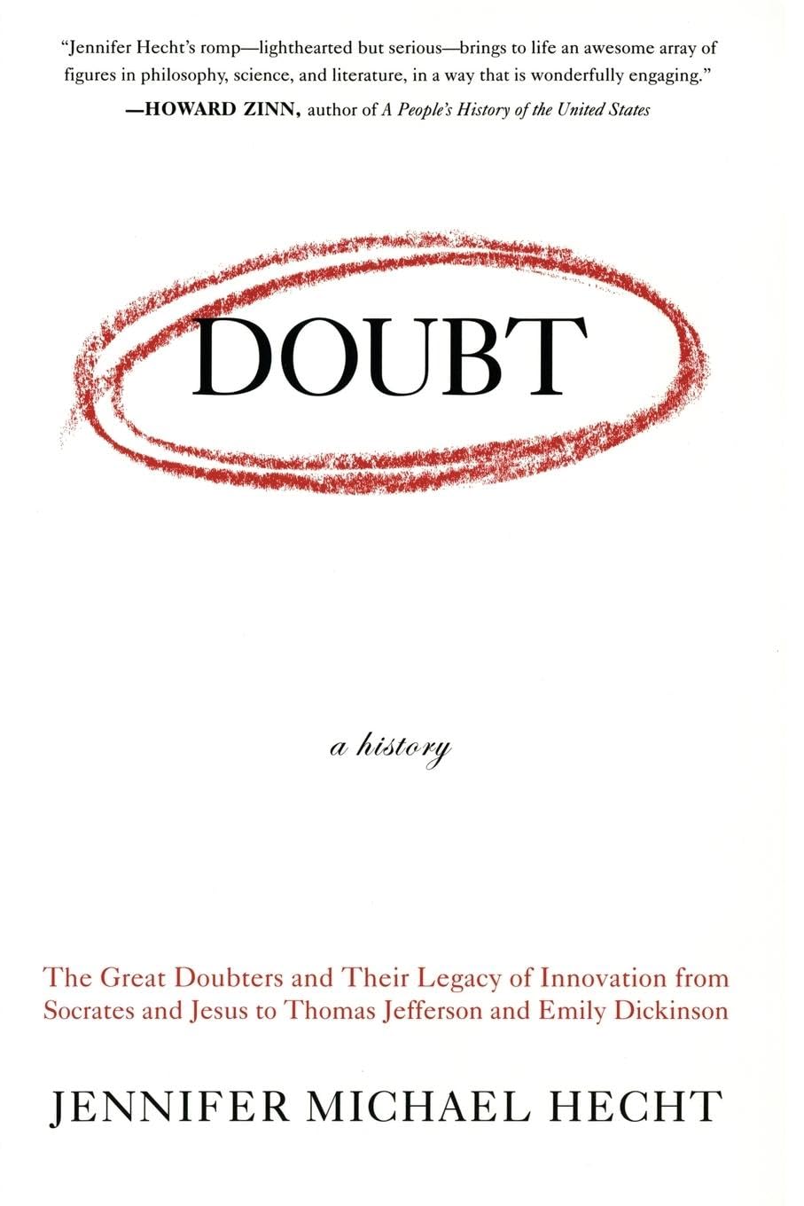 Doubt: A History: The Great Doubters and Their Legacy of Innovation from Socrates and Jesus to Thomas Jefferson and Emily Dickin,Used
