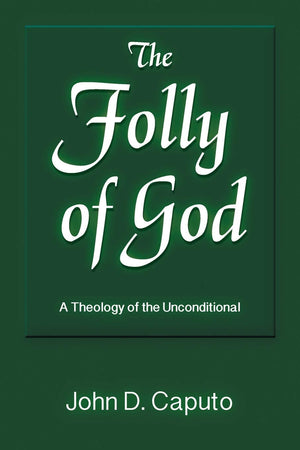 The Folly of God: A Theology of the Unconditional