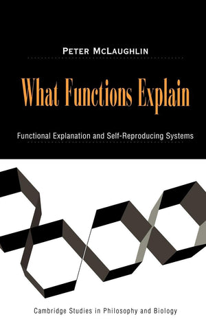 What Functions Explain: Functional Explanation and SelfReproducing Systems (Cambridge Studies in Philosophy and Biology),Used