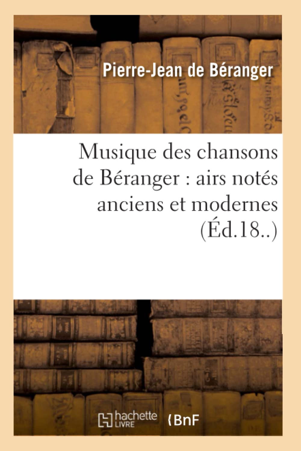 Musique Des Chansons de Branger: Airs Nots Anciens Et Modernes (d.18..) (Arts) (French Edition),Used