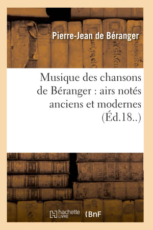 Musique Des Chansons de Branger: Airs Nots Anciens Et Modernes (d.18..) (Arts) (French Edition),Used