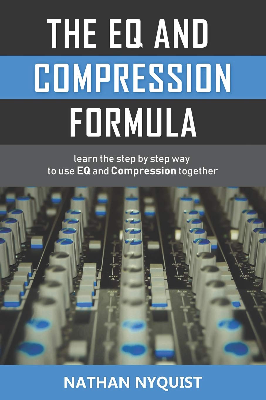 The EQ and Compression Formula: Learn the step by step way to use EQ and Compression together,New