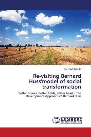 Revisiting Bernard Huss'model of social transformation: Better homes, Better fields, Better hearts: The Development Approach of,Used