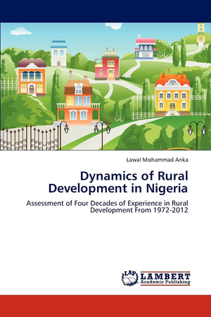 Dynamics of Rural Development in Nigeria: Assessment of Four Decades of Experience in Rural Development From 19722012,Used