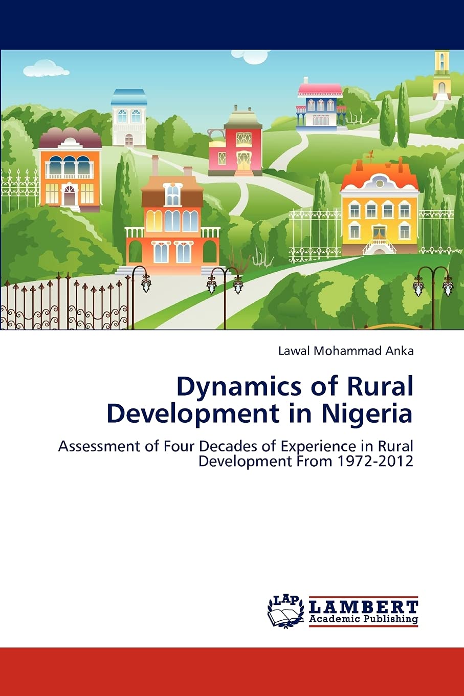 Dynamics of Rural Development in Nigeria: Assessment of Four Decades of Experience in Rural Development From 19722012,Used