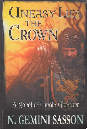 Uneasy Lies The Crown: A Novel Of Owain Glyndwr,Used