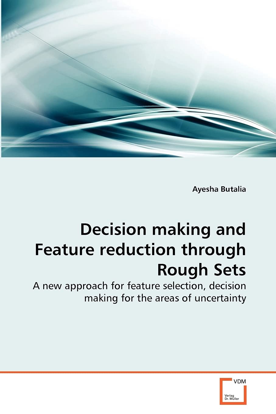 Decision making and Feature reduction through Rough Sets: A new approach for feature selection, decision making for the areas of,Used