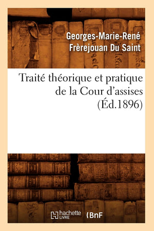Trait Thorique Et Pratique De La Cour D'Assises (D.1896) (Sciences Sociales) (French Edition),New