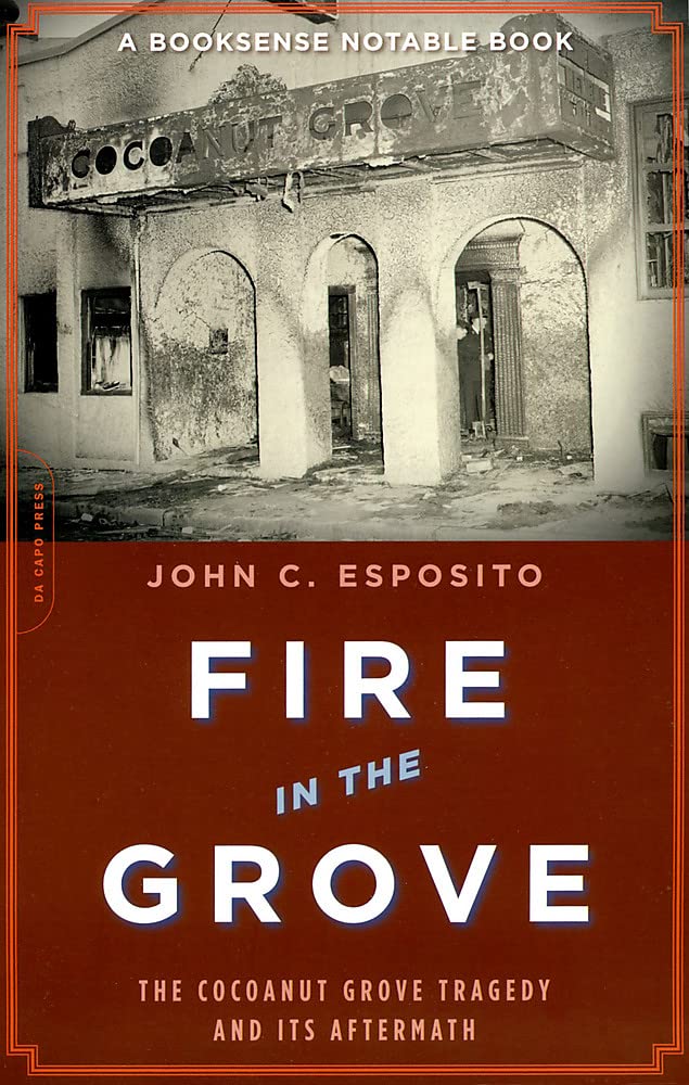 Fire In The Grove: The Cocoanut Grove Tragedy And Its Aftermath,New