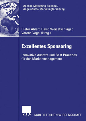 Exzellentes Sponsoring: Innovative Anstze und Best Practices fr das Markenmanagement (Applied Marketing Science / Angewandte Mar,Used
