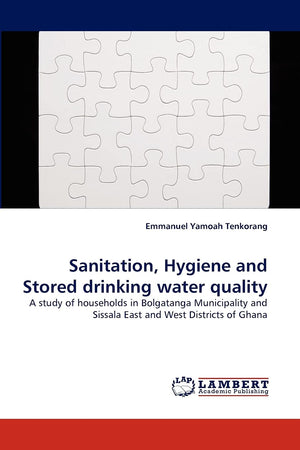 Sanitation, Hygiene and Stored drinking water quality: A study of households in Bolgatanga Municipality and Sissala East and Wes,Used