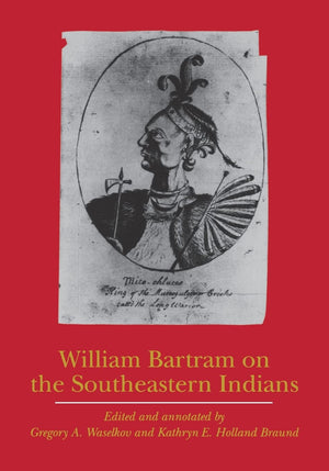 William Bartram On The Southeastern Indians (Indians Of The Southeast),New