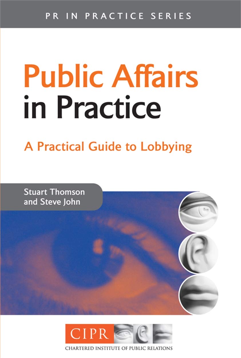 Public Affairs in Practice: A Practical Guide to Lobbying (PR In Practice),New