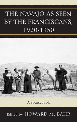 The Navajo As Seen By The Franciscans, 19201950: A Sourcebook (Volume 6) (Native American Resources Series, 6),Used