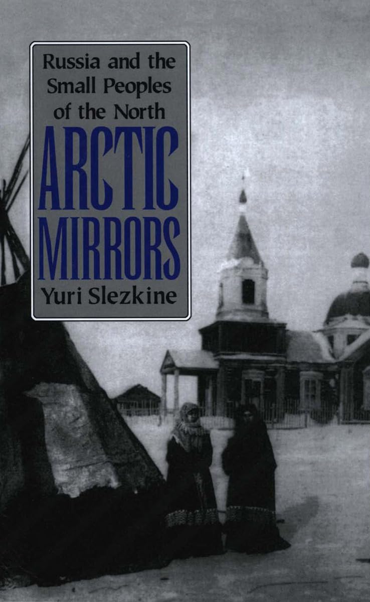 Arctic Mirrors: Russia And The Small Peoples Of The North