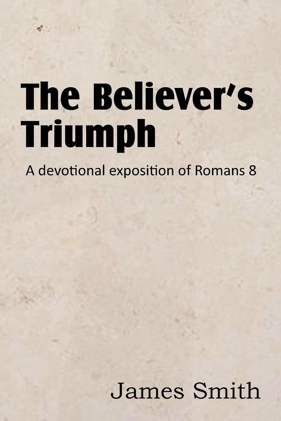 The Believer'S Triumph! A Devotional Exposition Of Romans 8,Used
