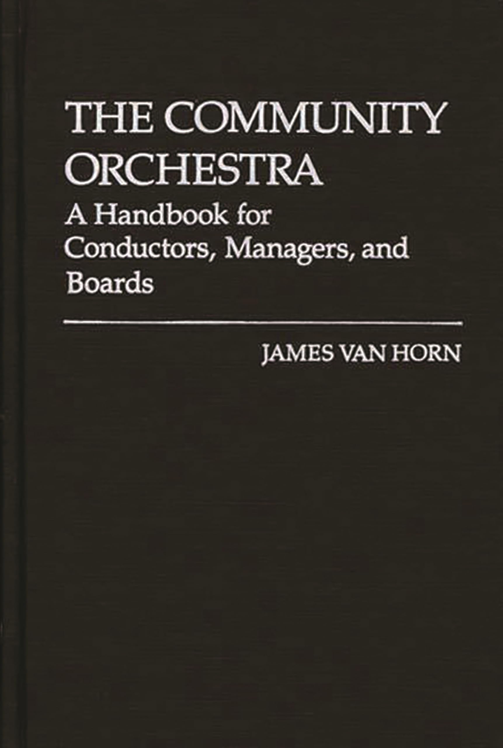 The Community Orchestra: A Handbook for Conductors, Managers, and Boards,Used
