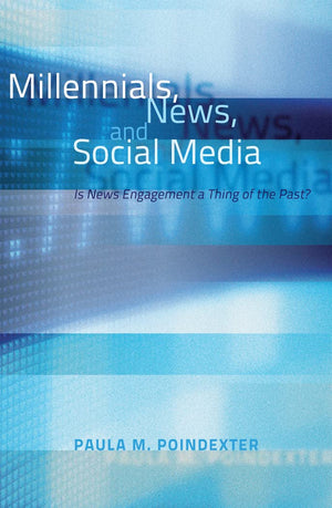 Millennials, News, and Social Media: Is News Engagement a Thing of the Past?,New
