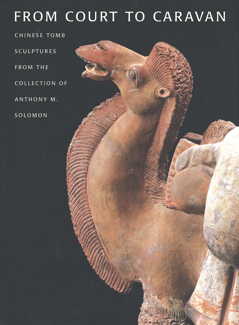 From Court to Caravan: Chinese Tomb Sculptures from the Collection of Anthony M. Solomon,Used