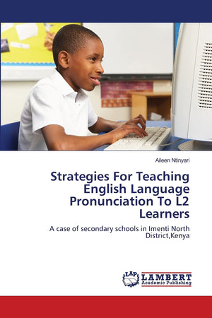 Strategies For Teaching English Language Pronunciation To L2 Learners: A case of secondary schools in Imenti North District,Keny,Used