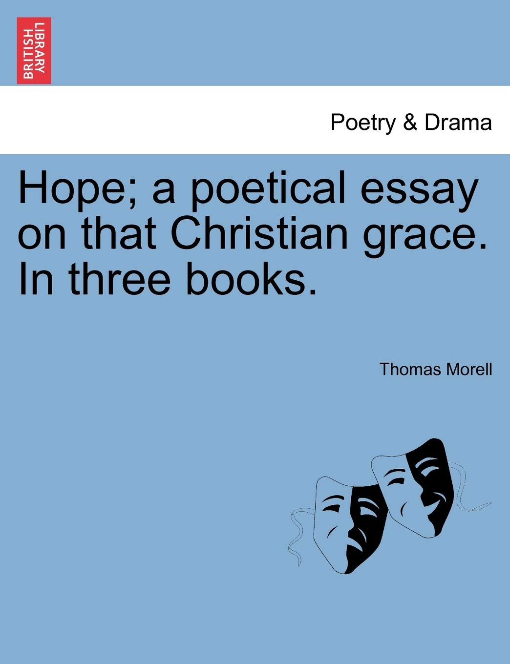 Hope; A Poetical Essay on That Christian Grace. in Three Books.,New