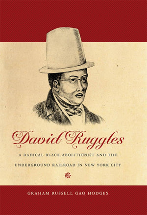 David Ruggles: A Radical Black Abolitionist and the Underground Railroad in New York City (The John Hope Franklin Series in Afri,Used