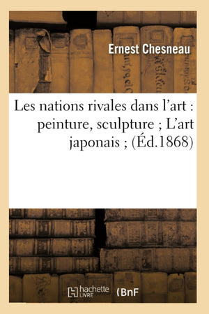 Les Nations Rivales Dans L'Art: Peinture, Sculpture L'Art Japonais (D.1868) (Arts) (French Edition),New