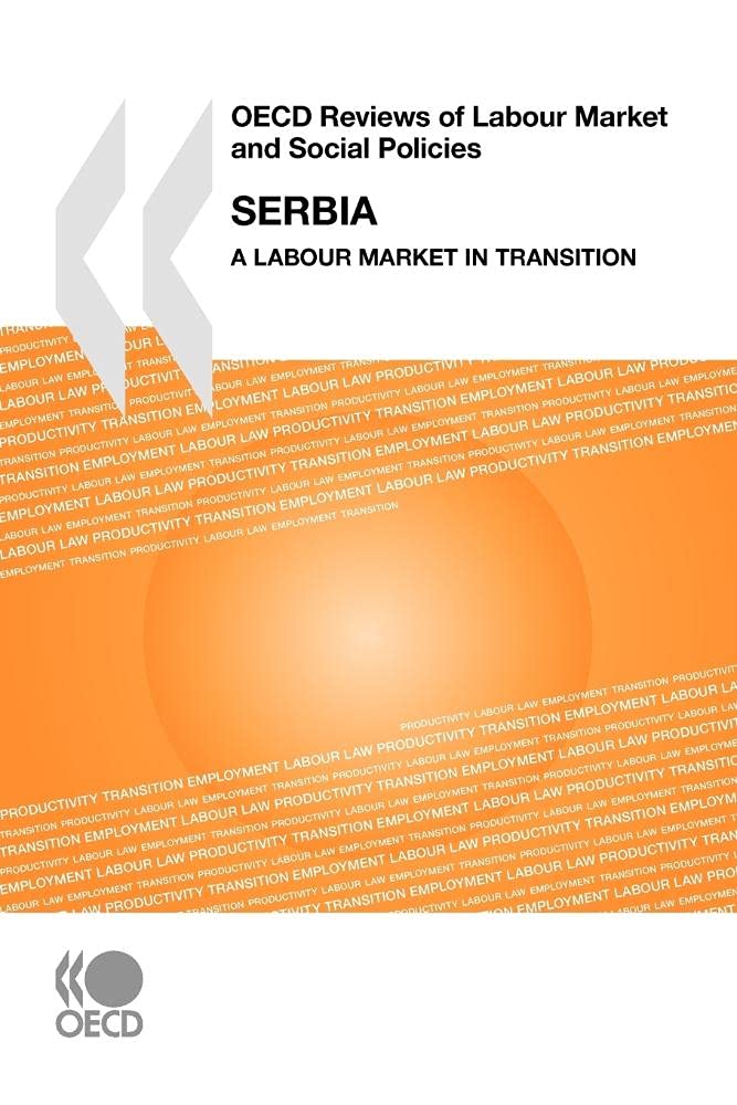 Oecd Reviews Of Labour Market And Social Policies Oecd Reviews Of Labour Market And Social Policies: Serbia 2008: A Labour Marke,Used
